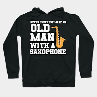 Never Underestimate An Old Man With A Saxophone Hoodie